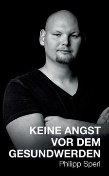 Keine Angst Vor Dem Gesundwerden (German Edition) Keine Angst Vor Dem Gesundwerden (German Edition)