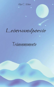 Leinwandpoesie: Tr?nenmomente (German Edition)