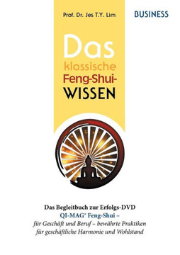 Das Klassische Feng-Shui-Wissen Business: Qi-Mag(R) Feng-Shui F?r Gesch?ft Und Beruf: Bew?hrte Praktiken Aus Asien F?r Gesch?ftliche Harmonie Und Wohlstand (German Edition)