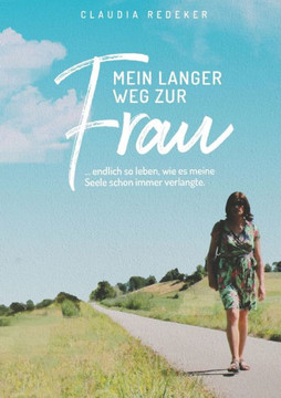Mein Langer Weg Zur Frau: Endlich So Leben, Wie Es Meine Seele Schon Immer Verlangte (German Edition)