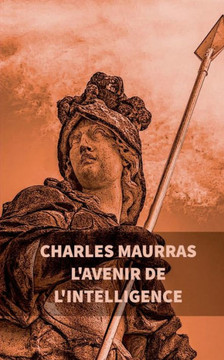 L'Avenir De L'Intelligence : Charles Maurras (French Edition) - 9782322084371