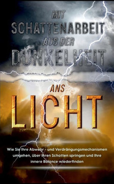 Schattenarbeit F?r Anf?nger: Wie Sie Ihre Schatten Erkennen Und Mit Gezielter Schattenarbeit Schritt F?r Schritt Heilen, Um Kraftvoll In Einen Neuen Lebensabschnitt Zu Starten (German Edition)