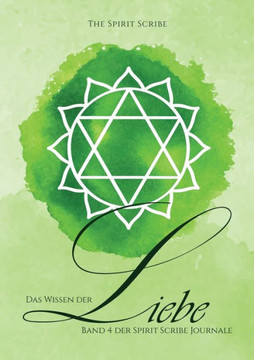 Das Wissen Der Liebe: Band 4 Der Spirit Scribe Journale (German Edition) Das Wissen Der Liebe: Band 4 Der Spirit Scribe Journale (German Edition)