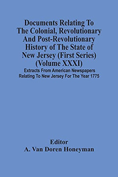 Documents Relating To The Colonial, Revolutionary And Post-Revolutionary History Of The State Of New Jersey (First Series) (Volume Xxxi) Extracts From ... Relating To New Jersey For The Year 1775