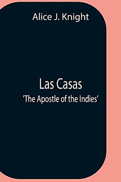 Las Casas; 'the Apostle Of The Indies'