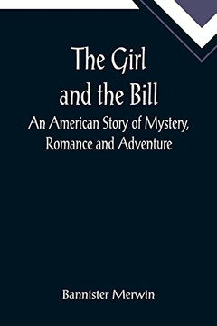 The Girl And The Bill; An American Story Of Mystery, Romance And Adventure