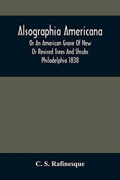 Alsographia Americana: Or An American Grove Of New Or Revised Trees And Shrubs Philadelphia 1838