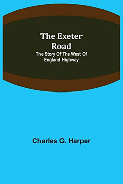 The Exeter Road: The Story Of The West Of England Highway