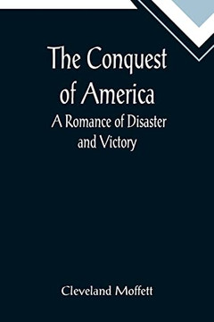 The Conquest Of America; A Romance Of Disaster And Victory