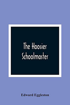 The Hoosier Schoolmaster The Hoosier Schoolmaster