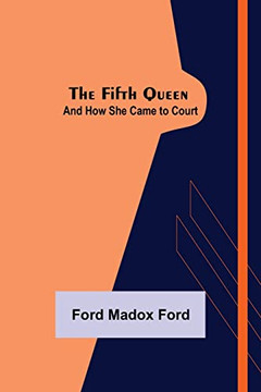 The Fifth Queen : And How She Came To Court The Fifth Queen : And How She Came To Court