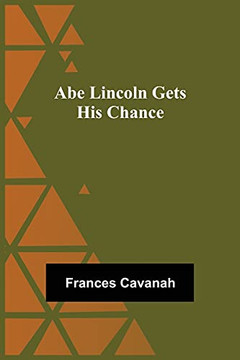 Abe Lincoln Gets His Chance Abe Lincoln Gets His Chance