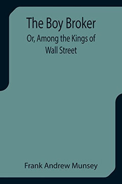 The Boy Broker; Or, Among The Kings Of Wall Street