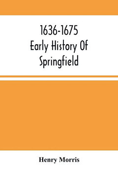 1636-1675; Early History Of Springfield: An Address Delivered October 16, 1875, On The Two Hundredth Anniversary Of The Burning Of The Town By The Indians
