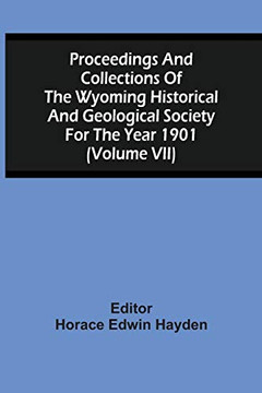 Proceedings And Collections Of The Wyoming Historical And Geological Society For The Year 1901 (Volume Vii)