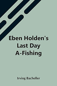Eben Holden's Last Day A-Fishing Eben Holden's Last Day A-Fishing