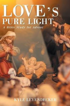 Love's Pure Light: A Bible Study For Advent