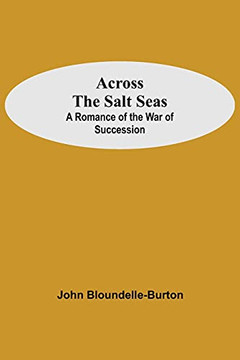 Across The Salt Seas: A Romance Of The War Of Succession