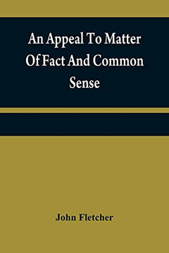 An Appeal To Matter Of Fact And Common Sense, Or, A Rational Demonstration Of Man's Corrupt And Lost Estate