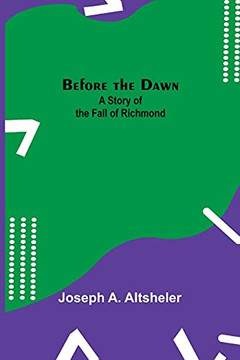 Before The Dawn: A Story Of The Fall Of Richmond