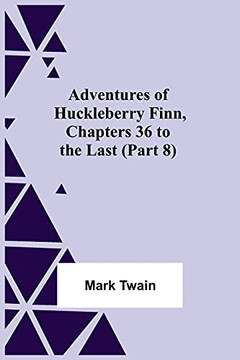 Adventures Of Huckleberry Finn, Chapters 36 To The Last (Part 8) Adventures Of Huckleberry Finn, Chapters 36 To The Last (Part 8)