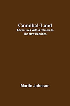 Cannibal-Land: Adventures With A Camera In The New Hebrides - Paperback