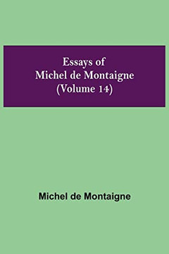 Essays Of Michel De Montaigne (Volume 14)