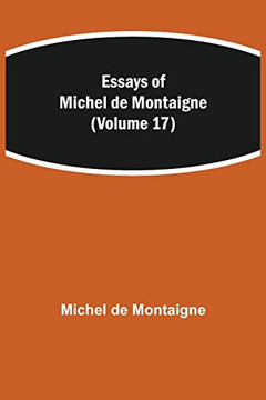 Essays Of Michel De Montaigne (Volume 17)