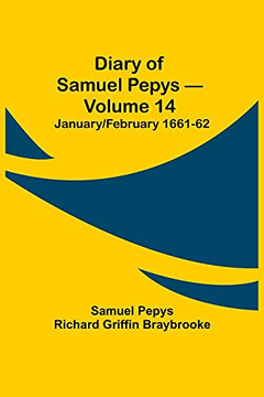 Diary Of Samuel Pepys - Volume 14: January/February 1661-62