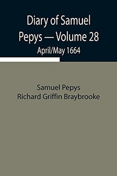 Diary Of Samuel Pepys - Volume 28: April/May 1664