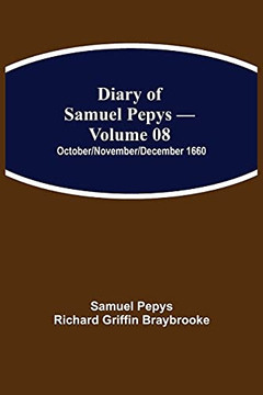 Diary Of Samuel Pepys - Volume 08: October/November/December 1660