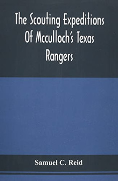 The Scouting Expeditions Of Mcculloch's Texas Rangers: Or, The Summer And Fall Campaign Of The Army Of The United States In Mexico, 1846