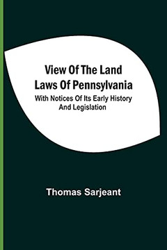 View Of The Land Laws Of Pennsylvania: With Notices Of Its Early History And Legislation