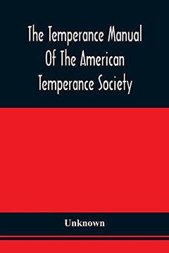 The Temperance Manual Of The American Temperance Society: For The Young Men Of The United States The Temperance Manual Of The American Temperance Society: For The Young Men Of The United States