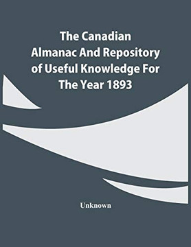 The Canadian Almanac And Repository Of Useful Knowledge For The Year 1893