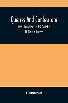 Queries And Confessions: With Illustrations Of 128 Varieties Of Natural Grasses