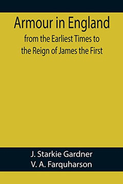 Armour In England, From The Earliest Times To The Reign Of James The First