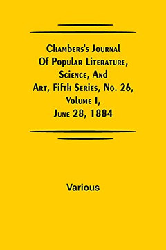 Chambers's Journal Of Popular Literature, Science, And Art, Fifth Series, No. 26, Volume I, June 28, 1884