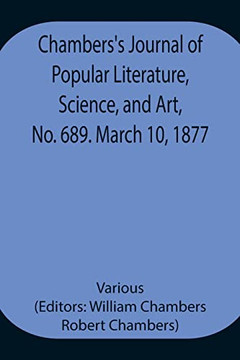 Chambers's Journal Of Popular Literature, Science, And Art, No. 689. March 10, 1877.