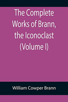The Complete Works Of Brann, The Iconoclast (Volume I)