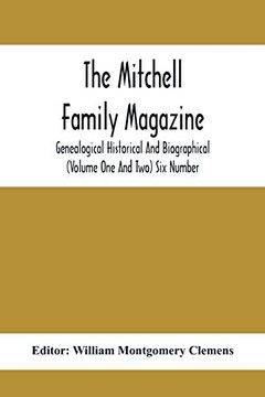 The Mitchell Family Magazine; Genealogical Historical And Biographical (Volume One And Two) Six Number