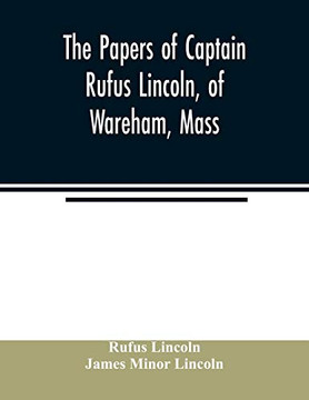The papers of Captain Rufus Lincoln, of Wareham, Mass.