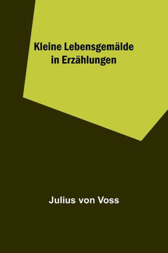 Kleine Lebensgem?lde in Erz?hlungen (German Edition)