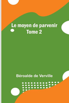 Le moyen de parvenir; Tome 2 (French Edition) Le moyen de parvenir; Tome 2 (French Edition)