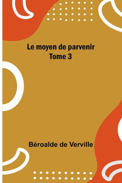 Le moyen de parvenir; Tome 3 (French Edition)