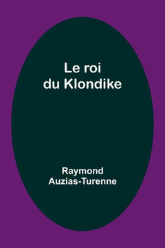 Le Roi Du Klondike (French Edition) - 9789357098007