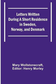Letters Written During A Short Residence In Sweden, Norway, And Denmark - 9789356782815