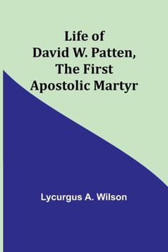 Life Of David W. Patten, The First Apostolic Martyr - 9789356904361