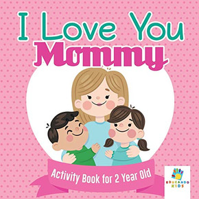 I Love You Mommy Activity Book For 2 Year Old