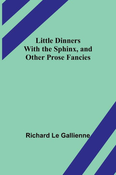 Little Dinners With The Sphinx, And Other Prose Fancies - 9789357093521